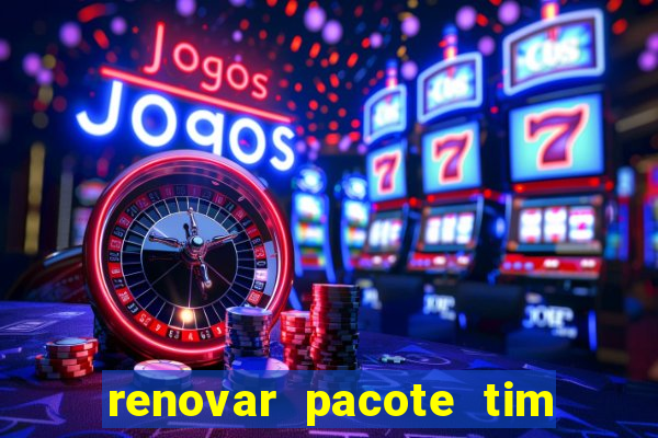 renovar pacote tim beta antes do prazo