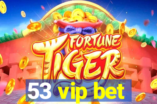 53 vip bet