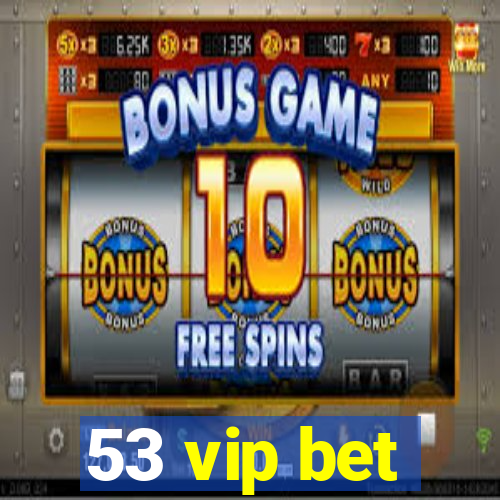 53 vip bet