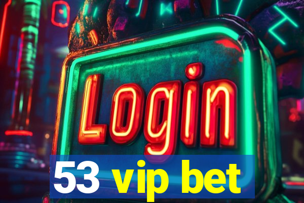 53 vip bet