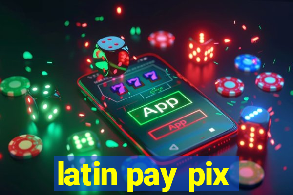 latin pay pix