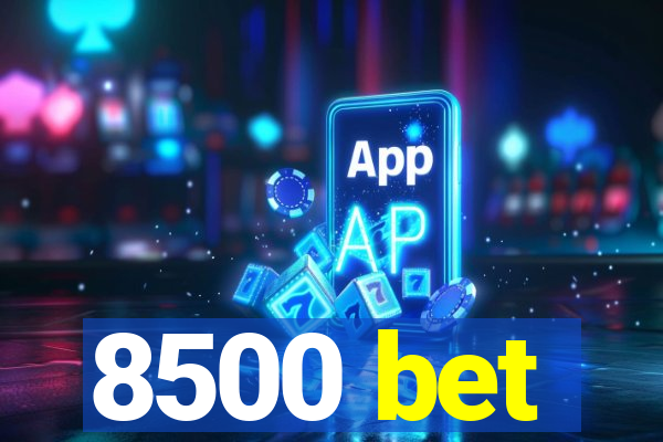 8500 bet