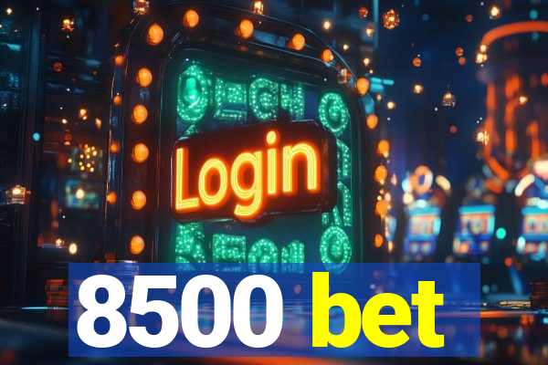 8500 bet