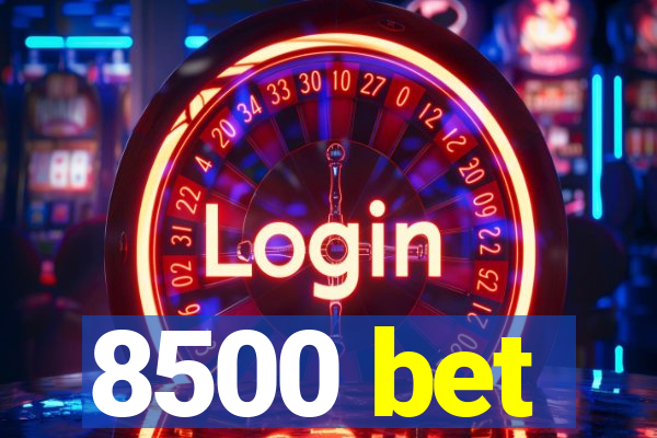 8500 bet