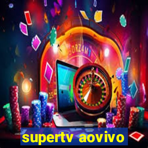 supertv aovivo