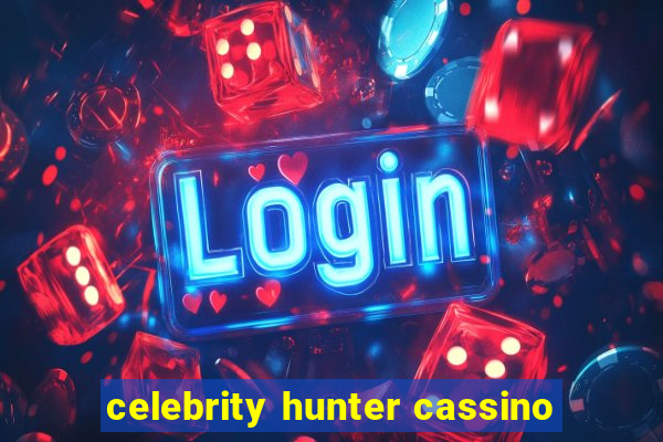 celebrity hunter cassino