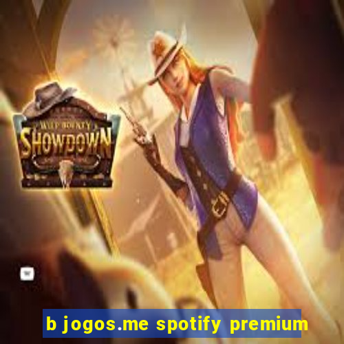 b jogos.me spotify premium