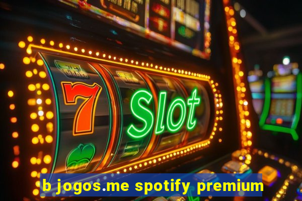 b jogos.me spotify premium