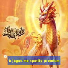 b jogos.me spotify premium