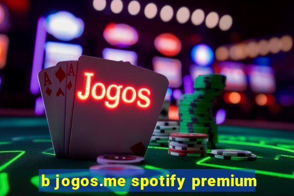 b jogos.me spotify premium