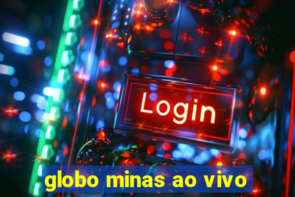 globo minas ao vivo