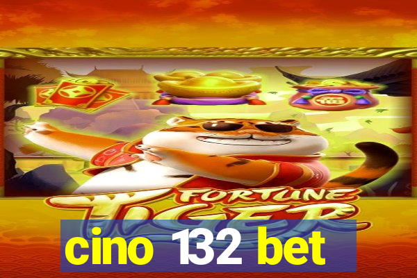 cino 132 bet