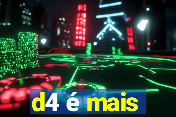 d4 é mais