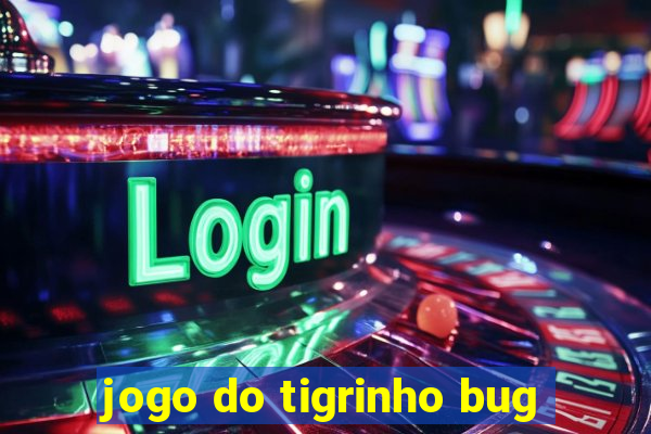 jogo do tigrinho bug