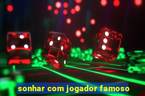 sonhar com jogador famoso