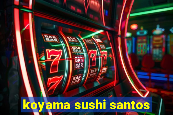 koyama sushi santos