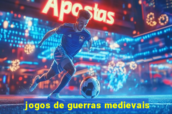 jogos de guerras medievais