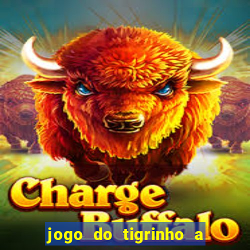 jogo do tigrinho a partir de r$ 1