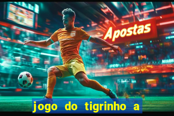 jogo do tigrinho a partir de r$ 1