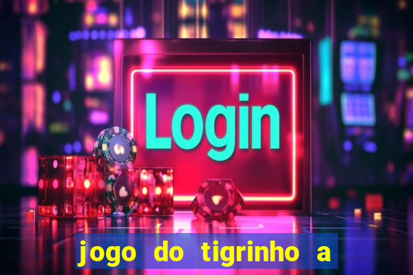 jogo do tigrinho a partir de r$ 1