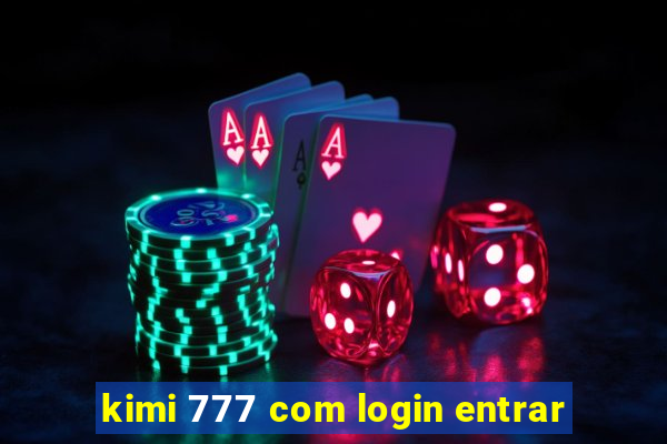 kimi 777 com login entrar