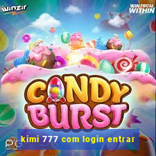 kimi 777 com login entrar