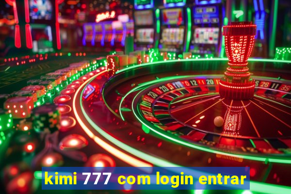 kimi 777 com login entrar