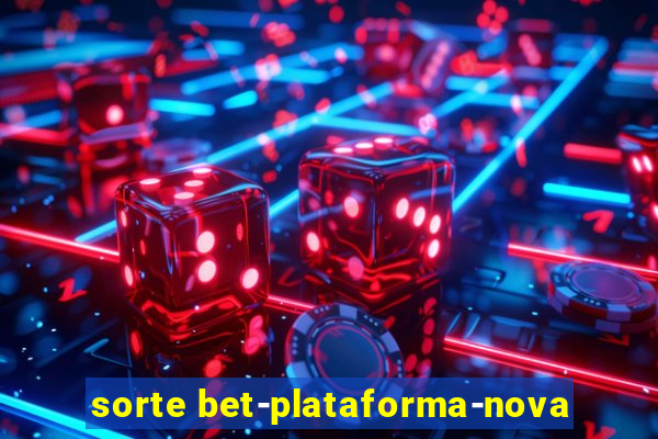 sorte bet-plataforma-nova