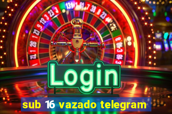 sub 16 vazado telegram