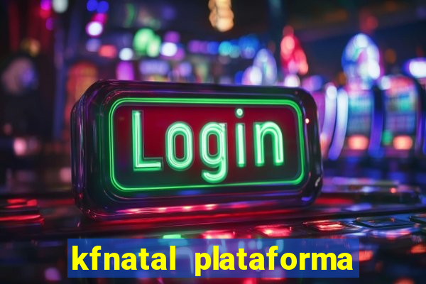 kfnatal plataforma de jogos