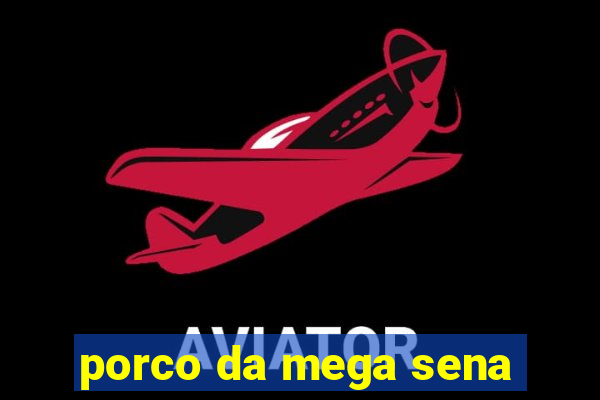 porco da mega sena