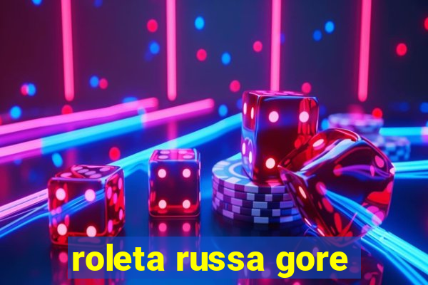 roleta russa gore