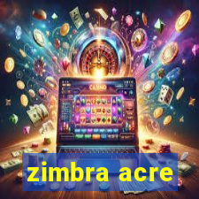 zimbra acre