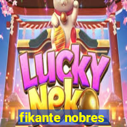 fikante nobres