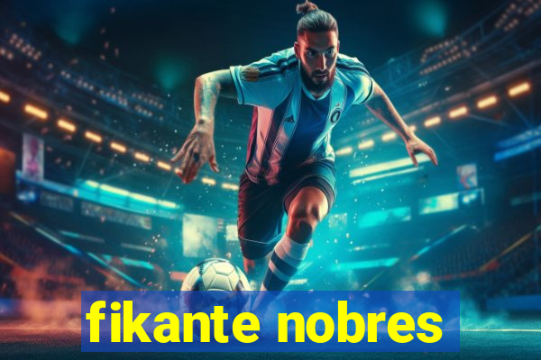 fikante nobres