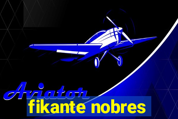 fikante nobres