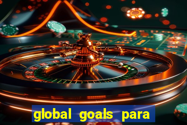 global goals para que serve