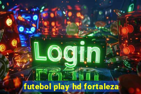 futebol play hd fortaleza