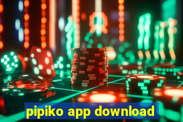 pipiko app download