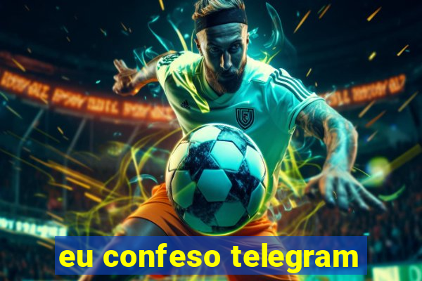 eu confeso telegram