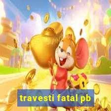 travesti fatal pb