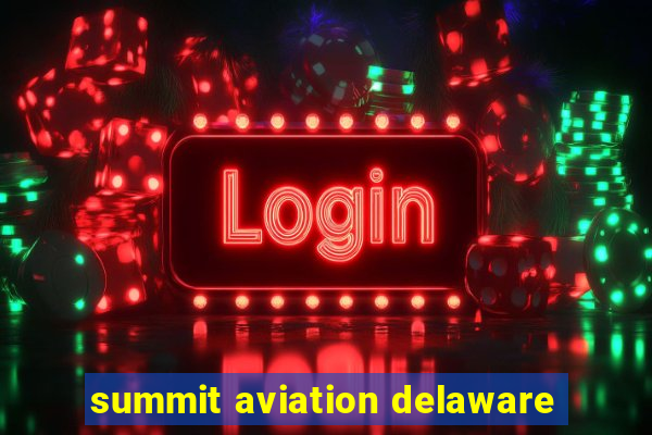 summit aviation delaware