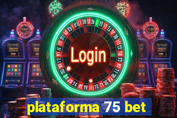 plataforma 75 bet