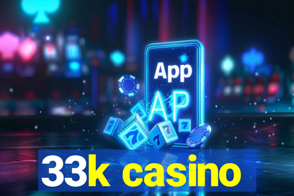 33k casino