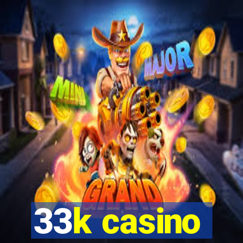 33k casino