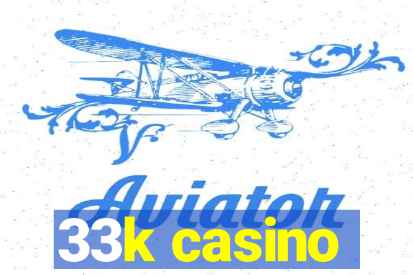 33k casino