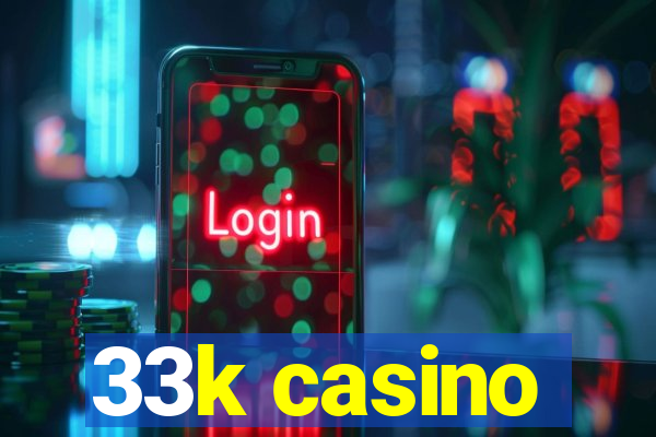 33k casino