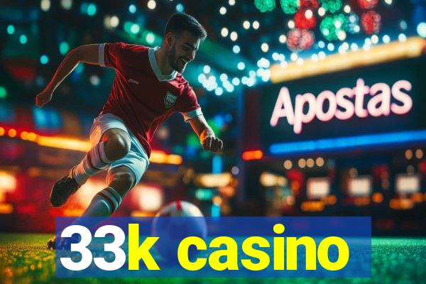 33k casino