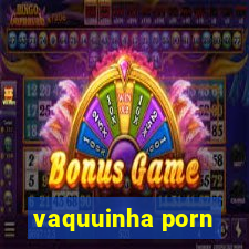 vaquuinha porn