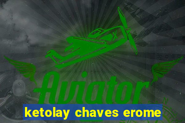 ketolay chaves erome